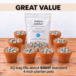 A 3 quart bag of Molly's Pumice fills about eight 4-inch pots